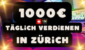 Täglich 1000   GARANTIERT nur bei uns in Zürich!!