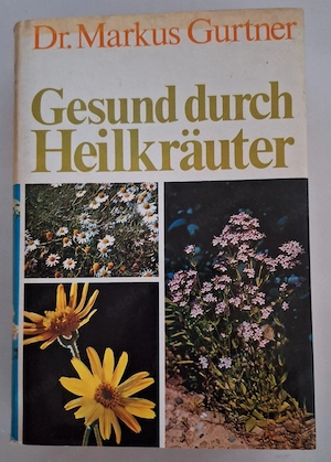 Gesund durch Heilkräuter von Dr.Markus Gurtner