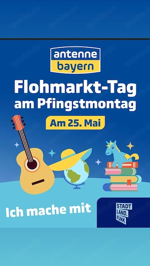 Flohmarkttag Anntenne Bayern 25.05. 10-16 Uhr
