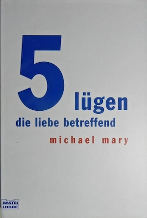 Sachbuch 5 Lügen die Liebe betreffend (Sachbuch Bastei Lübbe Taschenbücher), Autor Michael Mary
