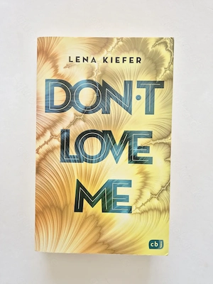 "Don't LOVE me" Aus der "Don t-Love-Me-Reihe" v. Lena Kiefer 