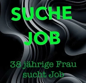 Frau 38 J. sucht Job            