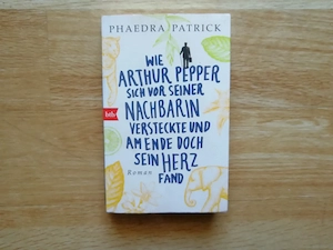 Wie Arthur Pepper sich vor seiner Nachbarin versteckte ... - Phaedra Patrick - Taschenbuch