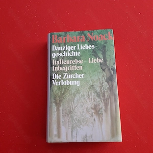 Barbara Noack - Danziger Liebesgeschichte, Italienreise-Liebe inbegriffen, Die Zürcher Verlobung HC 