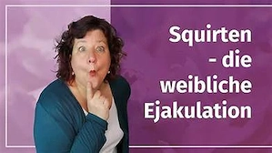 Auch Du kannst Squirten!