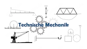 Statik, Festigkeitslehre, Dynamik, Kinematik Technische Mechanik Nachhilfe