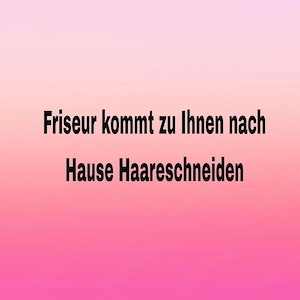 Komme zu euch nach Hause und schneid die Haare