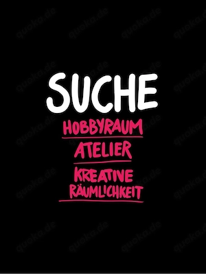 Suche Hobbyraum   Atelier   kreative Räumlichkeit   Garage