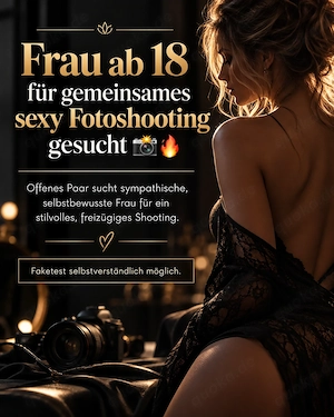 Frau ab 18 für gemeinsames erotisches Fotoshooting gesucht