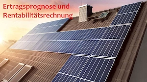 PV Anlage + Speicher Ertragsprognose und Rentabilitätsrechnung individuell