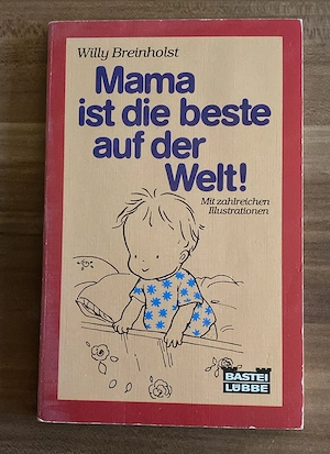 Mama ist die beste auf der Welt! Von Willy Breinholst