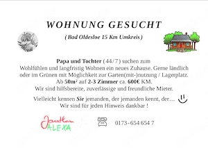 Dringend Kleine ländliche Whg für Papa&Tochter GESUCHT - 2-3 Zi.  600  KM